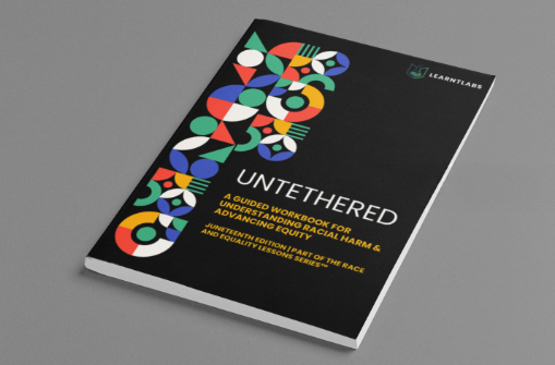 Untethered™: A Guided Workbook for Racial Reflection & Equity in Action