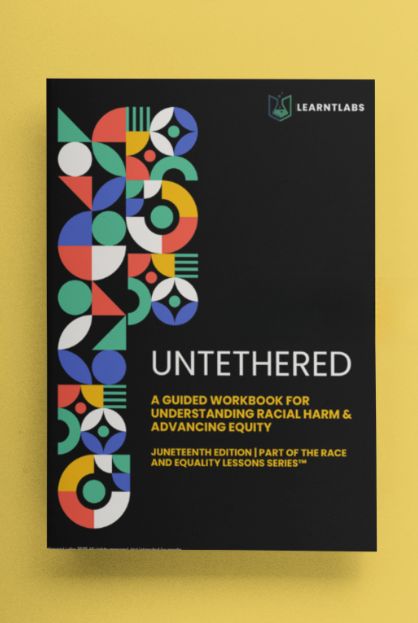 Untethered™: A Guided Workbook for Racial Reflection & Equity in Action